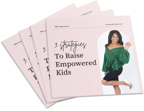 3 Strategies To Raise Empowered Kids